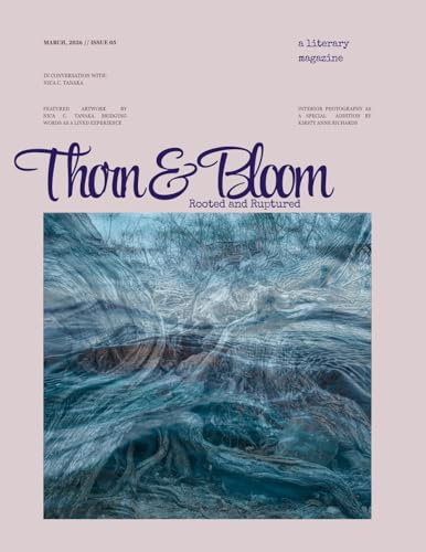Thorn & Bloom Magazine Issue 05: Rooted and Ruptured
