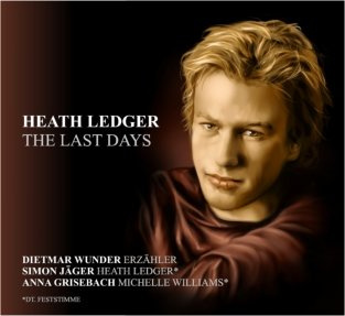 Heath Ledger - The Last Days: Dietmar Wunder (Erzähler), Simon Jäger (Heath Ledger), Anna Grisebach (Michelle Williams)