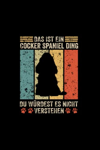 Das ist ein cocker spaniel Ding du würdest es nicht verstehen: Liniert Notizbuch Tagebuch Geschenkidee Notizheft Hunde Geschenk Hund