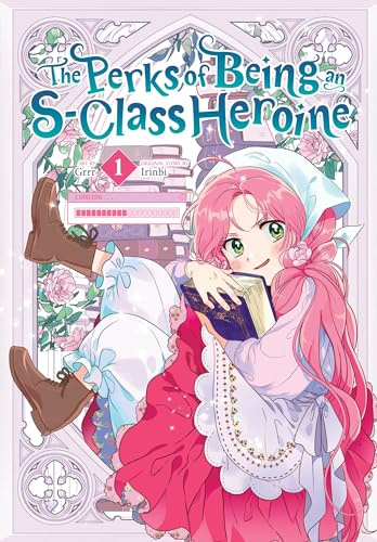 The Perks of Being an S-Class Heroine, Vol. 1 (PERKS OF BEING AN S CLASS HEROINE GN)