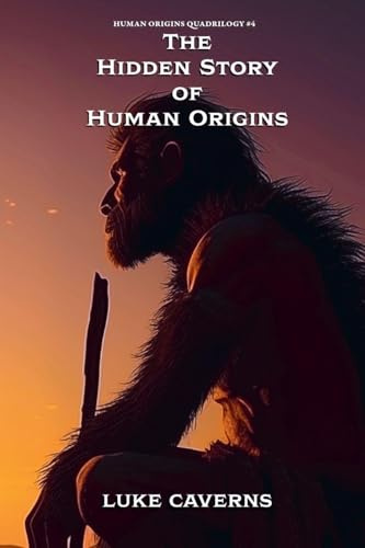 The Hidden Story of Human Origins (Human Origins Quadrilogy, Band 4)