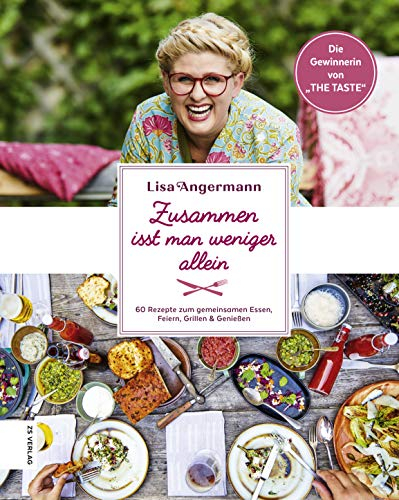 Zusammen isst man weniger allein: 60 Rezepte zum gemeinsamen Essen, Feiern, Grillen & Genießen von der Gewinnerin von THE TASTE 2017