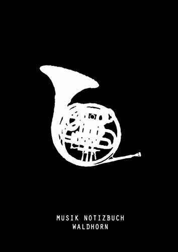 MUSIK NOTIZBUCH – WALDHORN: Leeres Stabs Papier - Notizbuch für Musiker, Song Schreiben, Komposition.