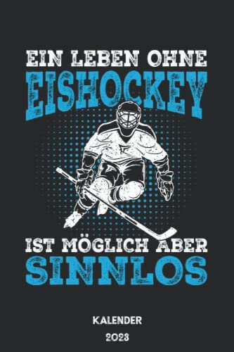 Ein Leben ohne Eishockey ist möglich aber sinnlos: Jahresplaner und Kalender für das Jahr 2023 von Januar bis Dezember mit Ferien, Feiertagen und Monatsübersicht - Organizer und Zeitplaner für 1 Jahr