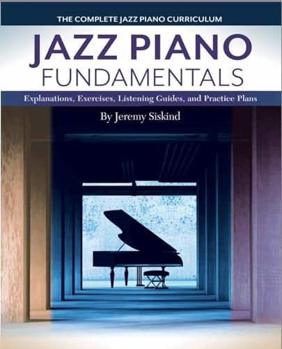 Jazz Piano Fundamentals (Books 1-3): A Complete Curriculum of Explanations, Exercises, Listening Guides, and Practice Plans for Jazz Piano (English Edition)