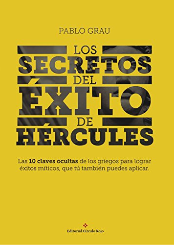 LOS SECRETOS DEL ÉXITO DE HÉRCULES: Las 10 claves ocultas de los griegos para lograr éxitos míticos, que tú también puedes aplicar