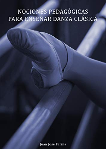 Nociones Pedagógicas para enseñar Danza Clásica (Serie Nociones sobre pedagogía y metodología de la danza clásica nº 1) (Spanish Edition)