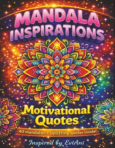 Mandala Inspirations: 40 Mandala + Motivational quotes to color inside!