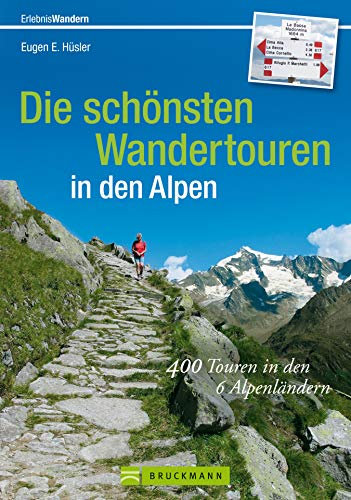 Wandertouren Alpen: 400 Touren in den 6 Alpenländern: Der Wanderführer für die Alpen mit Gipfeltouren und Hüttenwanderungen für ein ganzes Leben; die schönsten ... zum Wandern in den Alpen (Erlebnis Wandern)