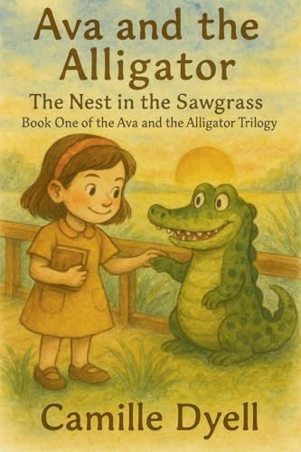 Ava and the Alligator: The Nest in the Sawgrass (The Ava and the Alligator Trilogy, Band 1)