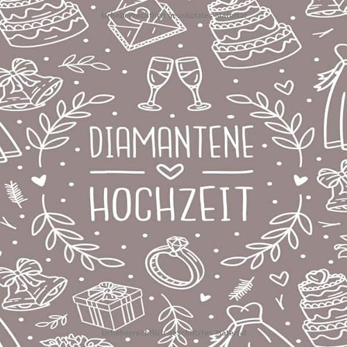 Diamantene Hochzeit: Diamantene Hochzeit 60 Jahre Gästebuch zum Hochzeitstag nach 60 Jahren. Zum Eintragen von Glückwünsche und Fotos im Quadratischen Format. /