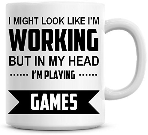 I Might Look Like I'm Working But in My Head I'm Playing Games Coffee Mug