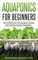Aquaponics for Beginners: How to Build your own Aquaponic Garden that will Grow Organic Vegetables (English Edition)