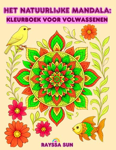 Het Natuurlijke Mandala: Kleurboek voor Volwassenen: Vind Rust in de Schoonheid van Bloemen, Vogels en Vissen