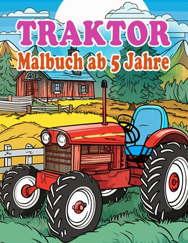 Traktor Malbuch ab 5 Jahren: 40 einzigartige Ausmalseiten für Kinder (Malbücher für Kinder)