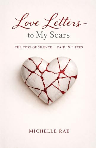 Love Letters to My Scars: The Cost of Silence ~ Paid in Pieces