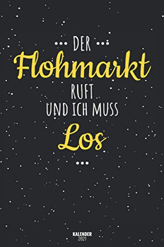 Der Flohmarkt Ruft Und Ich Muss Los Kalender 2021: Terminplaner Von Januar 2021 Bis Dezember 21 / Timer 1 Woche 2 Seiten / Ein Monat Eine Seite / Wochenplaner + Monatsplaner