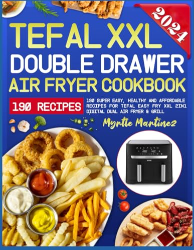 Tefal Air Fryer XXL Double Drawer Cookbook: 190 Super Easy, Healthy and Affordable Recipes for Tefal Easy Fry XXL 2in1 Digital Dual Air Fryer & Grill