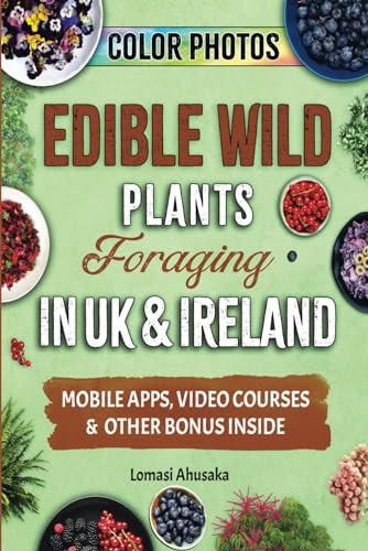 Edible Wild Plants Foraging in UK & Ireland: Learn How to Identify Safely and Harvest Nature's Green Gifts (Forager's Guides)