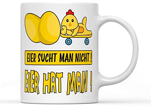 Eier sucht man nicht! Eier hat man! Tasse mit lustigem Spruch als Geschenktasse