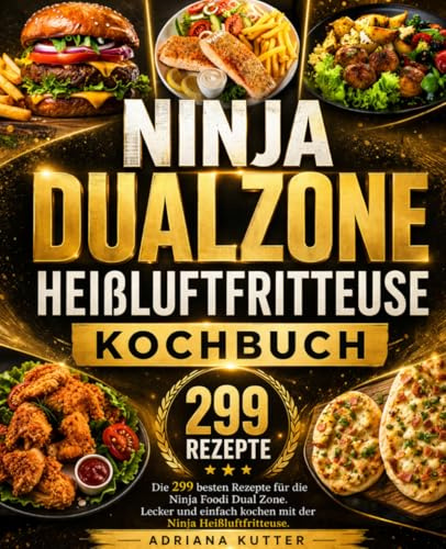 Ninja Dual Zone Heißluftfritteuse Kochbuch: Die 299 besten Rezepte für die Ninja Foodi Dual Zone. Lecker und einfach kochen mit der Ninja Heißluftfritteuse.