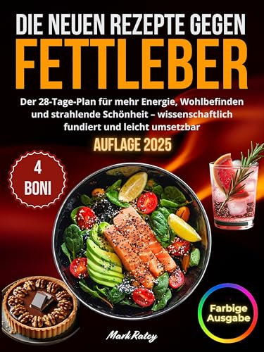 Die Neuen Rezepte gegen Fettleber: Der 28-Tägige Weg zu Neuer Energie, Ausgeglichenheit und Strahlender Schönheit - Wissenschaftlich Fundiert und Leicht Umsetzbar