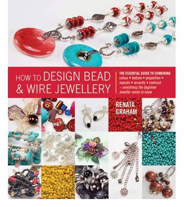By Renata Graham - How to Design Bead & Wire Jewellery