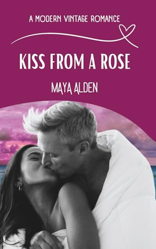 Kiss From A Rose: A Marriage in Trouble Second Chance Love Story (A Modern Vintage Romance)