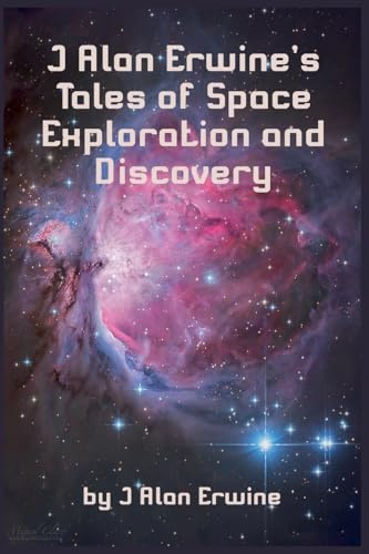 J Alan Erwine's Tales of Space Exploration and Discovery
