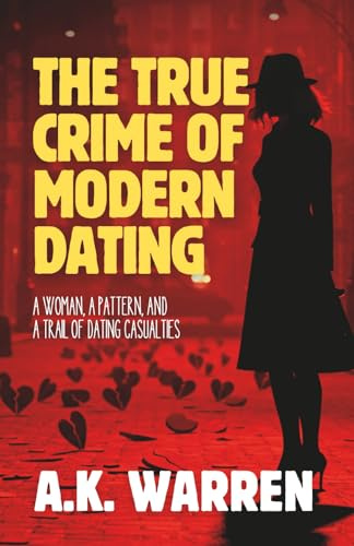 The True Crime of Modern Dating: A Woman, A Pattern, and a Trail of Dating Casualties