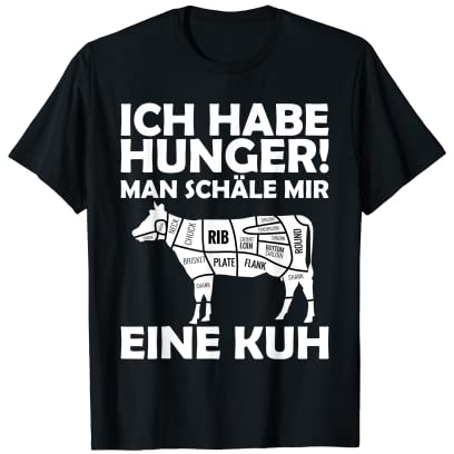 Ich habe Hunger - man schäle mir eine Kuh! T-Shirt