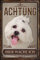 30 x 20 cm wetterfestes Blechschild, Warnhinweis, Torschild, Achtung, hier Wache ich! Warnung vor dem Hund (Malteser)