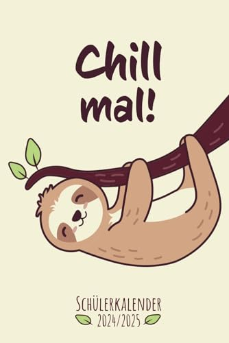 Schülerkalender 2024 / 2025 - Chill mal!: Faultier Schulplaner von August 2024 bis Juli 2025 | Wochenplaner, Terminkalender, Schulkalender und ... Schuljahr | ca. DIN A 5, mit vielen Extras