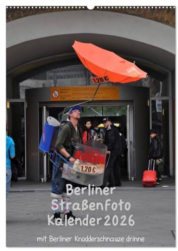 Berliner Straßenfoto Kalender 2026 (Wandkalender 2026 DIN A2 hoch), CALVENDO Monatskalender: Siehste, ditte is Berlin, wie et leipt und leept ! (CALVENDO Orte)