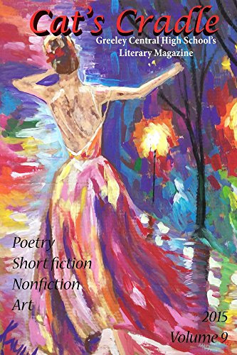 Cat's Cradle: Greeley Central High School's Literary Magazine (Cat's Cradle Literary Magazine Book 9)