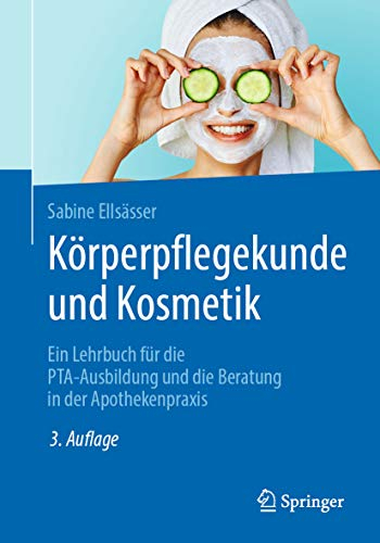 Körperpflegekunde und Kosmetik: Ein Lehrbuch für die PTA-Ausbildung und die Beratung in der Apothekenpraxis (Medicine (German Language))