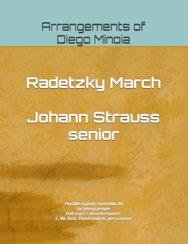 Radetzky March - Johann Strauss senior: Arrangements of Diego Minoia - Flexible organic ensemble kit for young people. Full score + detached parts