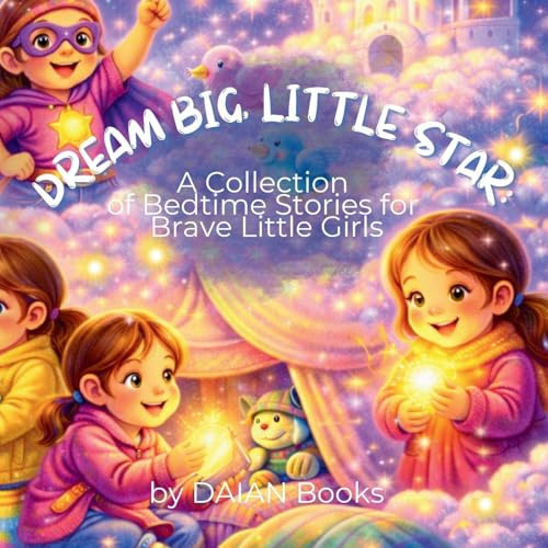 Dream Big, Little Star: A Collection of Bedtime Stories for Brave Little Girls