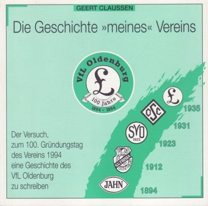 Die geschichte meines Vereins Der Versuch, zum 100. Gründungstag des Vereins 1994 eine Geschichte des VfL Oldenburg zu schreiben