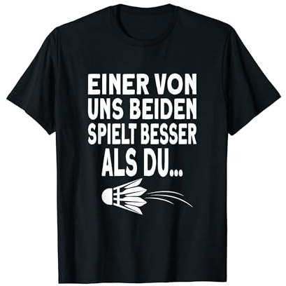 Einer von uns beiden spielt besser als du Badminton T-Shirt