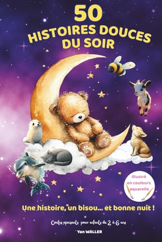 50 Histoires Douces du Soir: Un recueil de 50 histoires courtes et bienveillantes pour le rituel du coucher des enfants de 2 à 6 ans, avec des ... pour apaiser, rassurer et faire rêver.