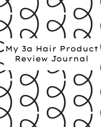 My 3a Hair Product Review Journal: Review The Products You Buy For Your Hair Treatment To Figure Out What Works Best For Your Hair.