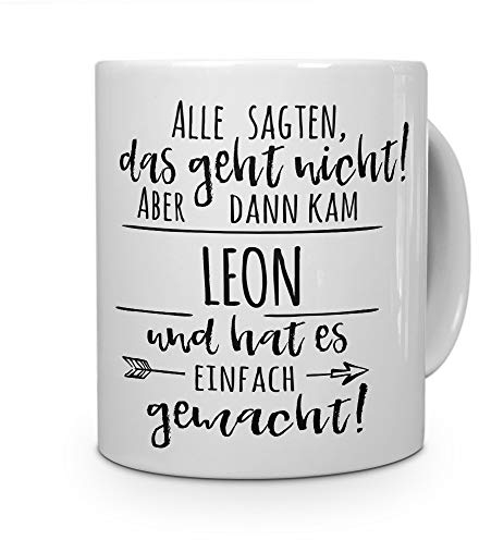 printplanet Tasse mit Namen Leon - Motiv Alle sagten, das geht Nicht... - Namenstasse, Kaffeebecher, Mug, Becher, Kaffeetasse - Farbe Weiß