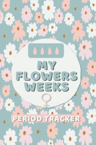 My flowers weeks period tracker journal: Pastel flowers menstrual tracker and ovulation calendar journal For Young Girls, Teens for 2 years  puberty journal girls