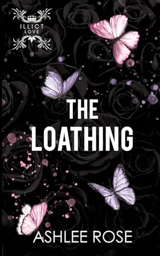 The Loathing: Illicit Love Series
