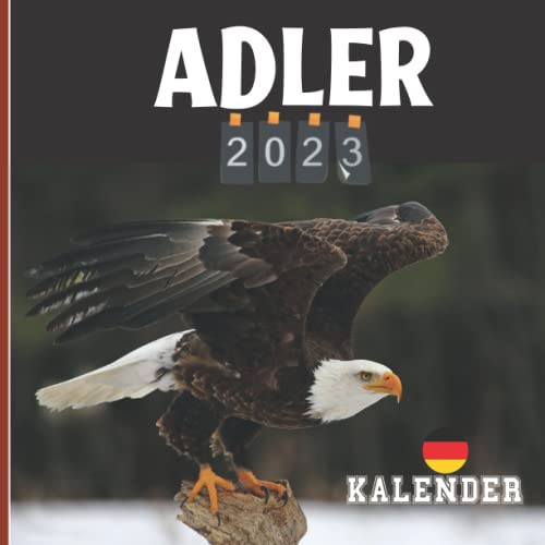 Adler Kalender 2023: 12 Monate | Kalender 2023 Adler | geschenke für Männer Frauen Kinder | Lustige Geschenke für Weihnachten, Neujahr, Geburtstag ... | 12 Farbfotos