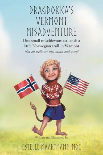 Dragdokka's Vermont Misadventure: One small mischievous act lands a little Norwegian troll in Vermont: Not all trolls are big, mean and scary!