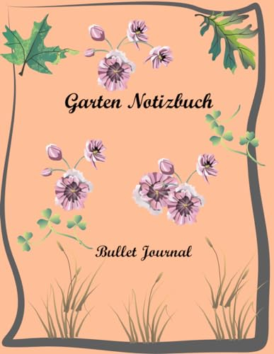 Garten Notizbuch: Bullet Journal mit Inhaltsverzeichnis zum selber 100 Seiten A4 Softcover Journal Tagebuch Gartenplaner Schönes Geschenk für Gärtner und Hobbygärtner