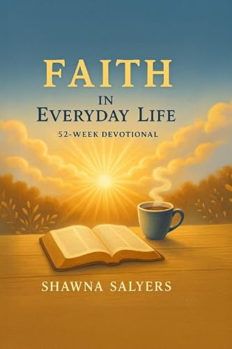 Faith In Everyday Life: A 52 - Week Devotional
