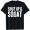 Shut Up and Squat T-Shirt für das Fitnessstudio T-Shirt